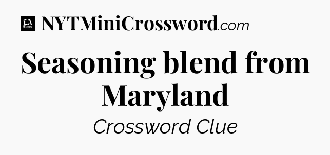Seasoning blend from Maryland - LA Times Crossword