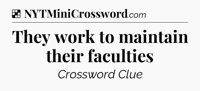 Solution: They work to maintain their faculties - NYT Crossword