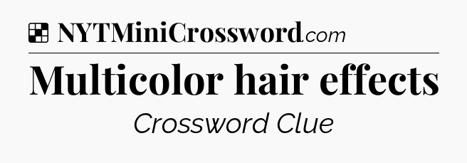 Solution: Multicolor hair effects - NYT Crossword
