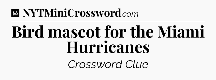 Bird mascot for the Miami Hurricanes - LA Times Crossword