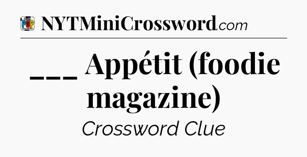 ___ Appétit (foodie magazine) Crossword Clue