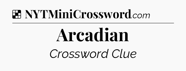 Solution: Arcadian - NYT Crossword