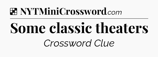 Solution: Some classic theaters - NYT Crossword