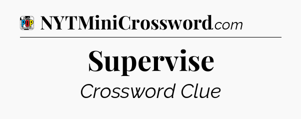 Supervise Crossword Clue