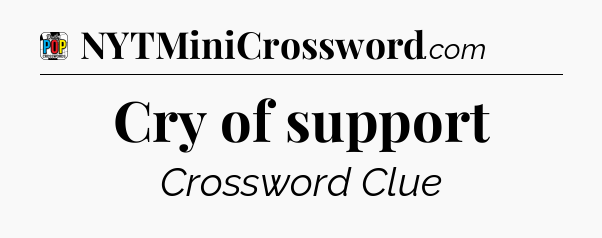 Cry of support Crossword Clue