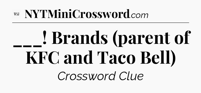 ___! Brands (parent of KFC and Taco Bell) - WSJ Crossword