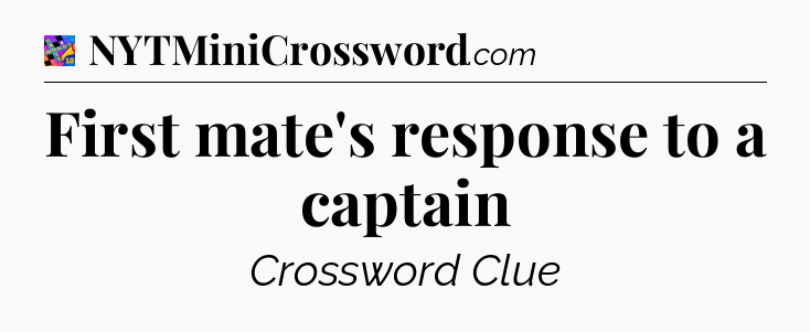 First mate's response to a captain Crossword Clue