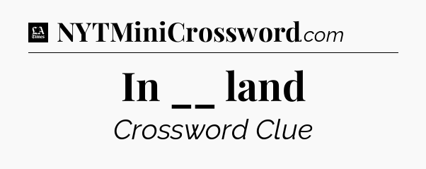 In __ land - LA Times Crossword