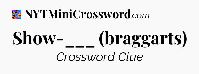 Show-___ (braggarts) Crossword Clue