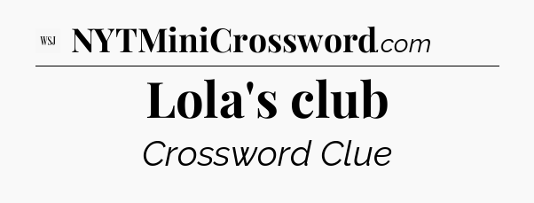 Lola's club - WSJ Crossword