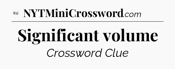 Significant volume - WSJ Crossword