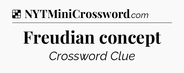 Solution: Freudian concept - NYT Crossword