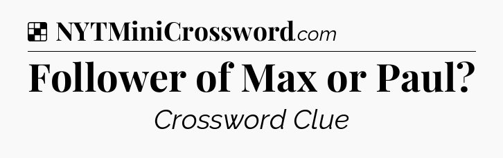 Solution: Follower of Max or Paul - NYT Crossword