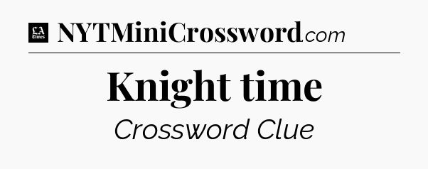 Knight time - LA Times Crossword