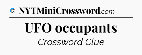 UFO occupants Crossword Clue
