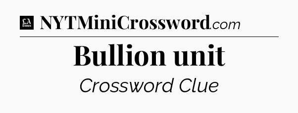 Bullion unit - LA Times Crossword