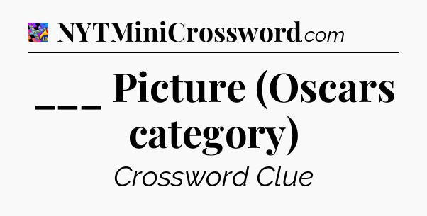 ___ Picture (Oscars category) Crossword Clue