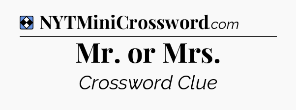 Solution: Mr. or Mrs - NYT Mini Crossword