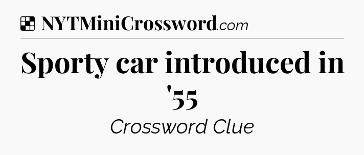 Solution: Sporty car introduced in '55 - NYT Crossword