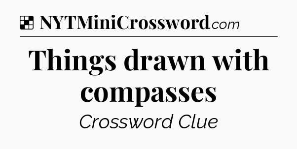 Solution: Things drawn with compasses - NYT Crossword