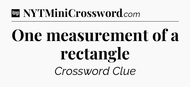 One measurement of a rectangle Crossword Clue