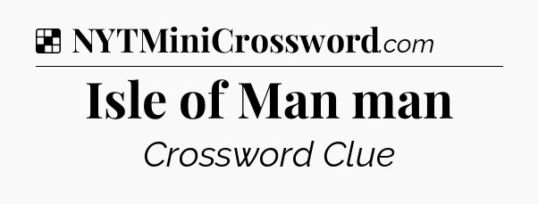 Solution: Isle of Man man - NYT Crossword