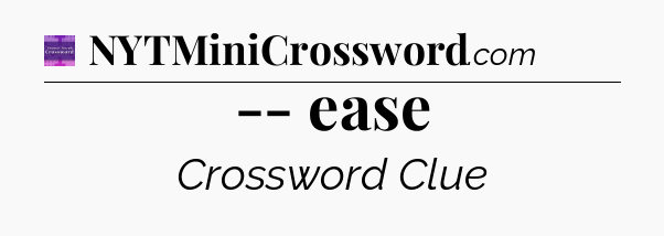 -- ease - Thomas Joseph Crossword