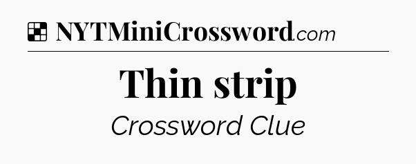 Solution: Thin strip - NYT Crossword