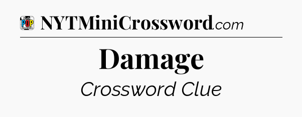 Damage Crossword Clue