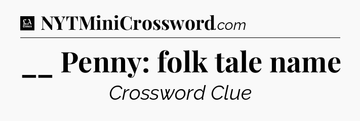 __ Penny: folk tale name - LA Times Crossword