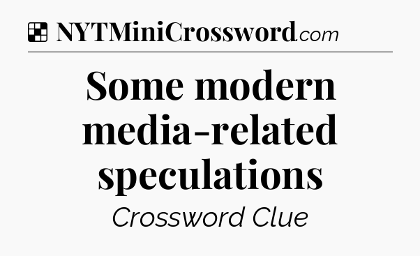 Solution: Some modern media-related speculations - NYT Crossword
