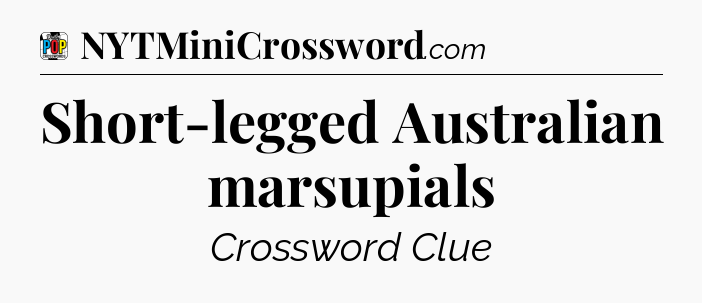 Short-legged Australian marsupials Crossword Clue