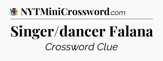 Singer/dancer Falana Crossword Clue