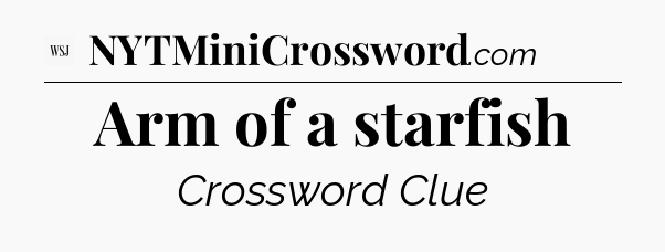 Arm of a starfish - WSJ Crossword