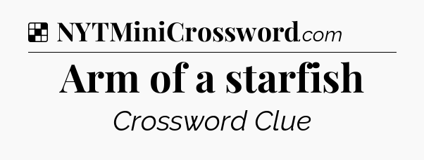 Solution: Arm of a starfish - NYT Crossword