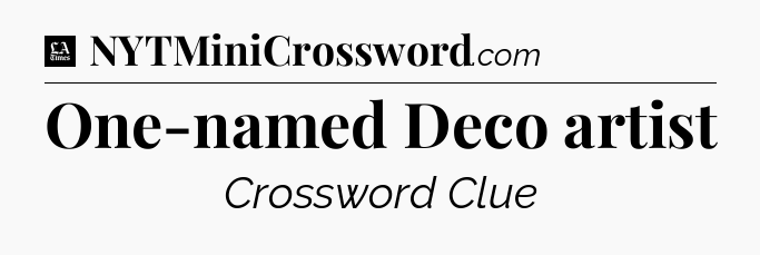 One-named Deco artist - LA Times Crossword