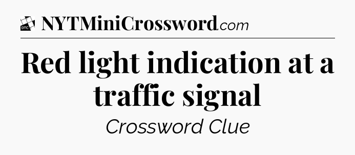 Red light indication at a traffic signal - Daily Themed Classic Crossword