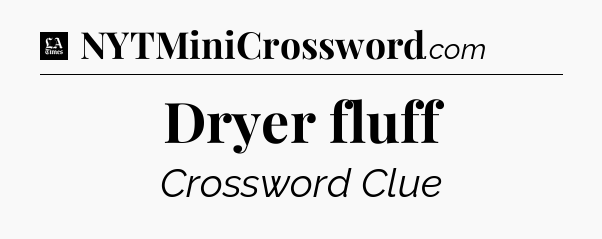 Dryer fluff - LA Times Crossword