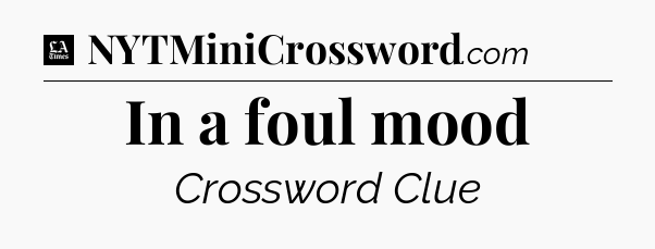 In a foul mood - LA Times Crossword