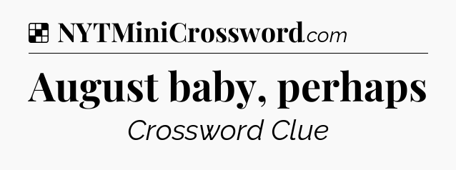Solution: August baby, perhaps - NYT Crossword