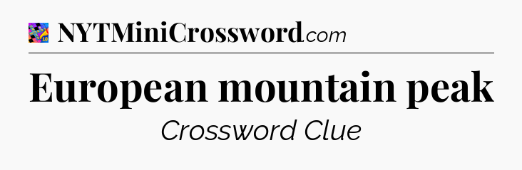 European mountain peak Crossword Clue