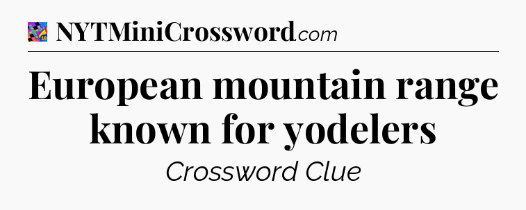 European mountain range known for yodelers Crossword Clue