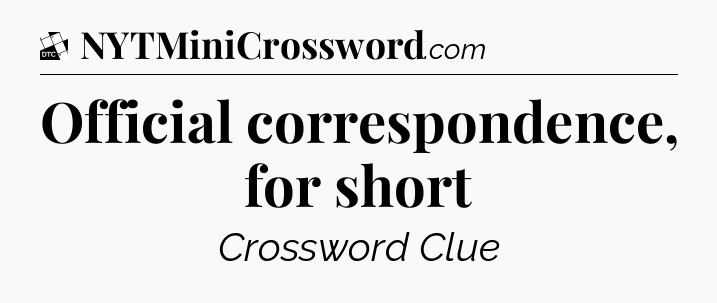 Official correspondence, for short - Daily Themed Mini Crossword