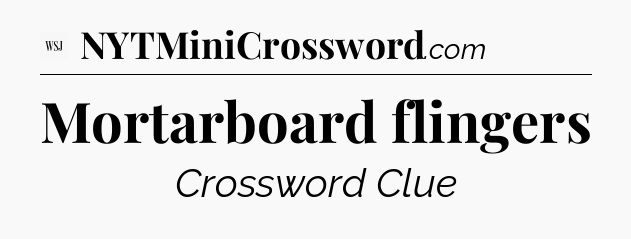 Mortarboard flingers - WSJ Crossword