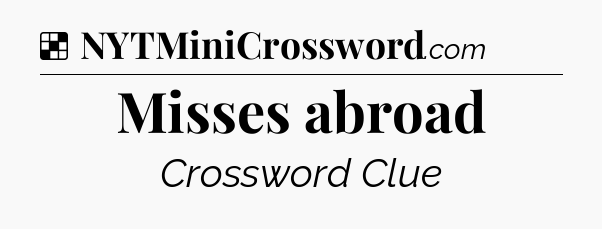 Solution: Misses abroad - NYT Crossword