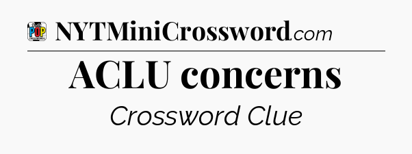 ACLU concerns Crossword Clue