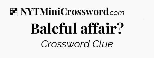 Solution: Baleful affair - NYT Crossword