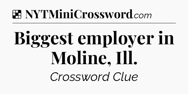 Solution: Biggest employer in Moline, Ill - NYT Crossword