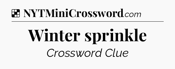 Solution: Winter sprinkle - NYT Crossword