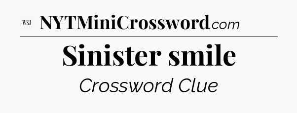 Sinister smile - WSJ Crossword